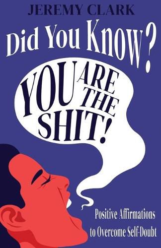 Cover image for Did You Know? You Are The Shit!: Positive Affirmations to Overcome Self-Doubt