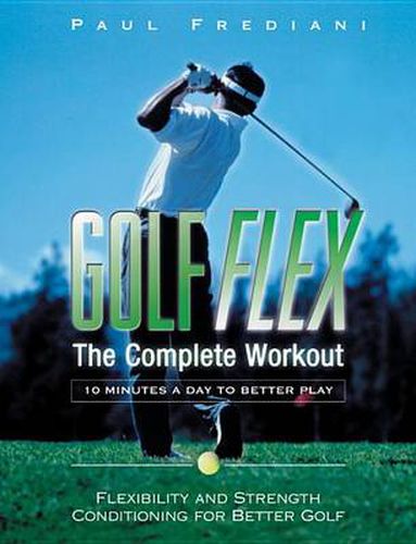 Golf Flex - The Complete Workout: The Easy and Effective Way to Add Power and Performance to Your Game