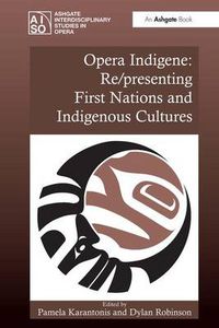 Cover image for Opera Indigene: Re/presenting First Nations and Indigenous Cultures