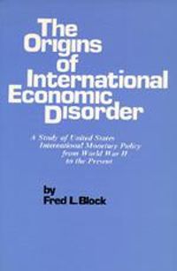 Cover image for The Origins of International Economic Disorder: A Study of United States International Monetary Policy from World War II to the Present