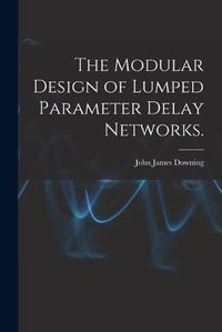 Cover image for The Modular Design of Lumped Parameter Delay Networks.