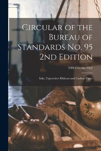 Cover image for Circular of the Bureau of Standards No. 95 2nd Edition: Inks, Typewriter Ribbons and Carbon Paper; NBS Circular 95e2