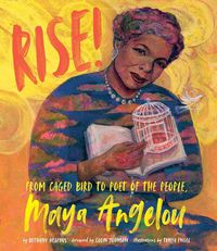 Cover image for Rise!: From Caged Bird to Poet of the People, Maya Angelou