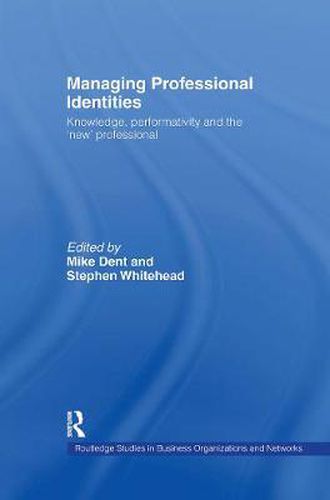 Cover image for Managing Professional Identities: Knowledge, performativity and the 'new' professional