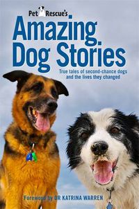 Cover image for PetRescue's Amazing Dog Stories: True tales of second-chance dogs and the lives they changed