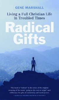 Cover image for Radical Gifts: Living the Full Christian Life in Troubled Times