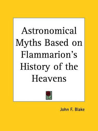 Cover image for Astronomical Myths Based on Flammarion's History of the Heavens (1877)