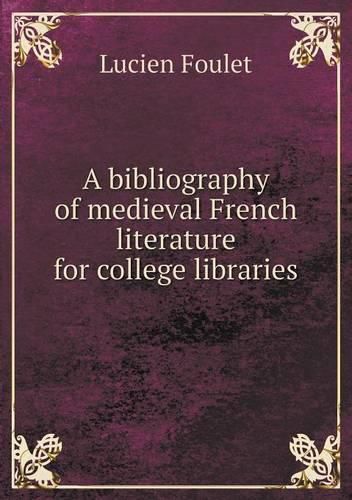 Cover image for A bibliography of medieval French literature for college libraries