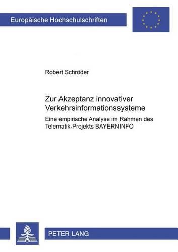 Cover image for Zur Akzeptanz Innovativer Verkehrsinformationssysteme: Eine Empirische Analyse Im Rahmen Des Telematik-Projekts Bayerninfo