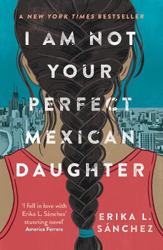 Cover image for I Am Not Your Perfect Mexican Daughter: A Time magazine pick for Best YA of All Time