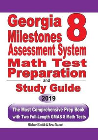 Cover image for Georgia Milestones Assessment System 8 Math Test Preparation and Study Guide: The Most Comprehensive Prep Book with Two Full-Length GMAS Math Tests