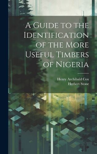 Cover image for A Guide to the Identification of the More Useful Timbers of Nigeria