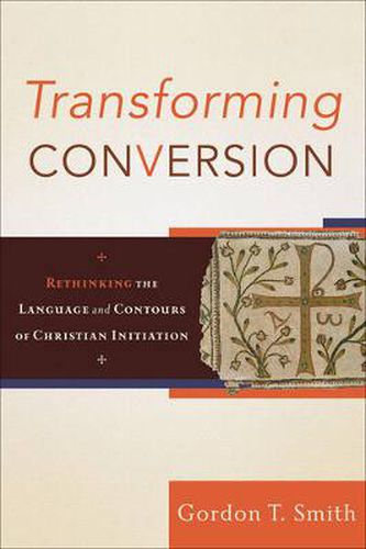 Cover image for Transforming Conversion - Rethinking the Language and Contours of Christian Initiation