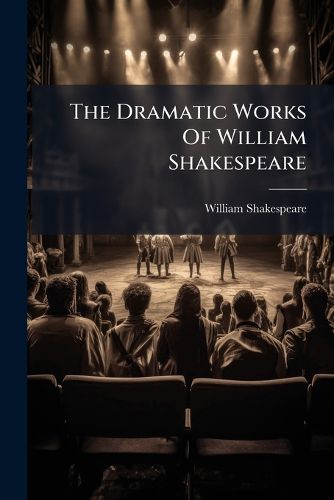 Cover image for The Dramatic Works Of William Shakespeare