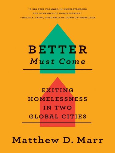 Cover image for Better Must Come: Exiting Homelessness in Two Global Cities