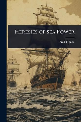 Cover image for Heresies of sea Power