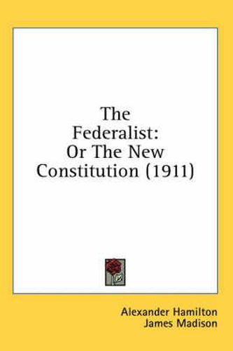 Cover image for The Federalist: Or the New Constitution (1911)