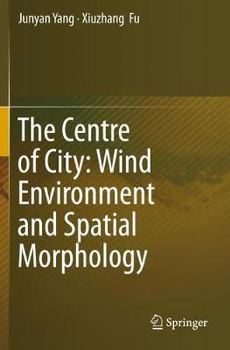 Cover image for The Centre of City: Wind Environment and Spatial Morphology