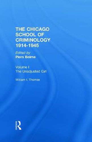 Chicago School Criminology Vol 1: The Unadjusted Girl by William I. Thomas