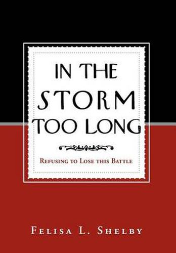 Cover image for In the Storm Too Long: Refusing to Lose This Battle