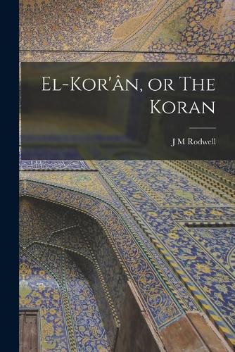 Cover image for El-Kor'an, or The Koran