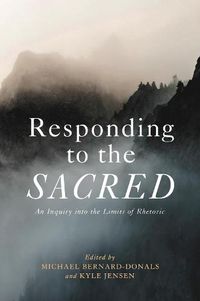 Cover image for Responding to the Sacred: An Inquiry into the Limits of Rhetoric