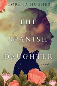 Cover image for The Spanish Daughter: A Gripping Historical Novel Perfect for Book Clubs