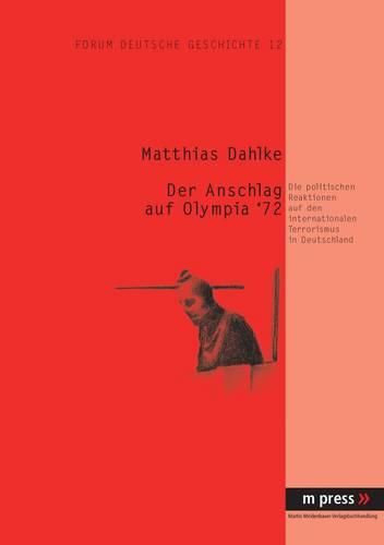 Cover image for Der Anschlag Auf Olympia '72: Die Politischen Reaktionen Auf Den Internationalen Terrorismus in Deutschland