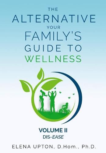 Cover image for The Alternative: Your Family's Guide To Wellness, Volume II Dis-EASE