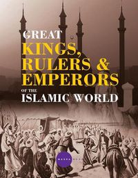 Cover image for Greatt Kings, Rulers and Emperors of the Islamic World