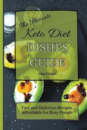 Cover image for The Ultimate Keto Diet Dishes Guide: Fast and Delicious Recipes affordable for Busy People