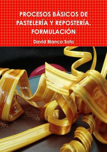 Cover image for PROCESOS BASICOS DE PASTELERIA Y REPOSTERIA. FORMULACION