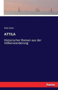 Cover image for Attila: Historischer Roman aus der Voelkerwanderung