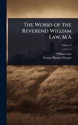 Cover image for The Works of the Reverend William Law, M.A