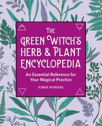 Cover image for The Green Witch's Herb and Plant Encyclopedia