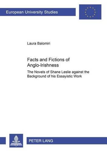 Cover image for Facts and Fictions of Anglo-Irishness: The Novels of Shane Leslie Against the Background of His Essayistic Work