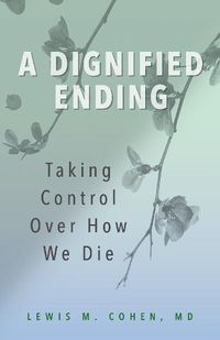 Cover image for A Dignified Ending: Taking Control Over How We Die