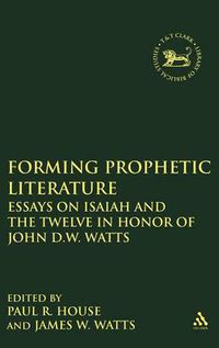 Cover image for Forming Prophetic Literature: Essays on Isaiah and the Twelve in Honor of John D.W. Watts
