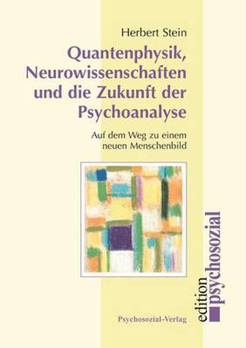 Cover image for Quantenphysik, Neurowissenschaften und die Zukunft der Psychoanalyse