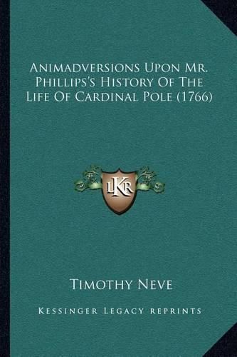 Animadversions Upon Mr. Phillips's History of the Life of Cardinal Pole (1766)