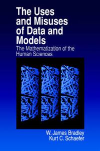 Cover image for The Uses and Misuses of Data and Models: The Mathematization of the Human Sciences