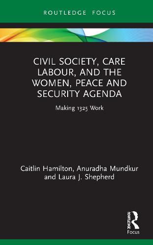 Cover image for Civil Society, Care Labour, and the Women, Peace and Security Agenda: Making 1325 Work