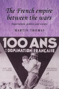 Cover image for The French Empire Between the Wars: Imperialism, Politics and Society