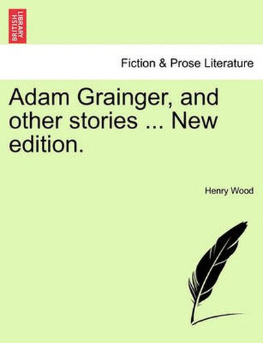 Cover image for Adam Grainger, and Other Stories ... New Edition.