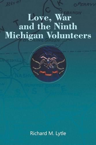 Cover image for Love, War and the Ninth Michigan Volunteers