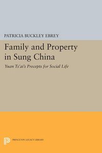 Cover image for Family and Property in Sung China: Yuan Ts'ai's Precepts for Social Life