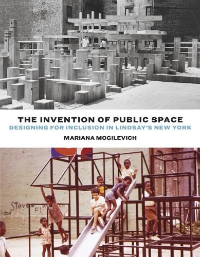 Cover image for The Invention of Public Space: Designing for Inclusion in Lindsay's New York