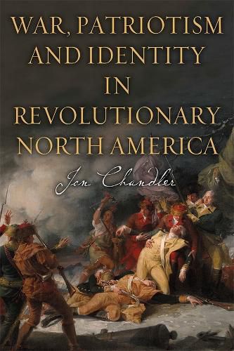 War, Patriotism and Identity in Revolutionary North America