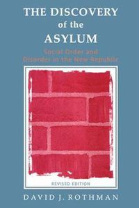 Cover image for The Discovery of the Asylum: Social Order and Disorder in the New Republic