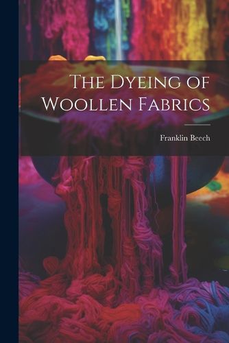 Cover image for The Dyeing of Woollen Fabrics